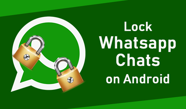 How to Lock Specific WhatsApp Chat on Android